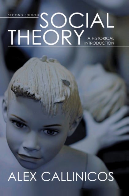 Social Theory – A Historical Introduction 2e - A Historical Introduction
