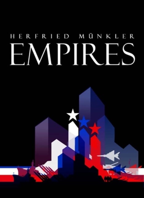 Empires - The Logic of World Domination from Ancient Rome to the United States