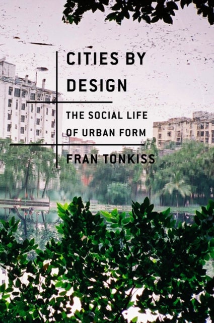Cities by Design – The Social Life of Urban Form - The Social Life of Urban Form