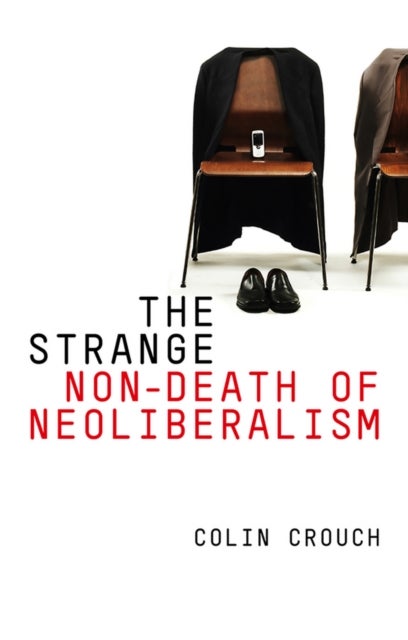 The Strange Non–Death of Neo–Liberalism