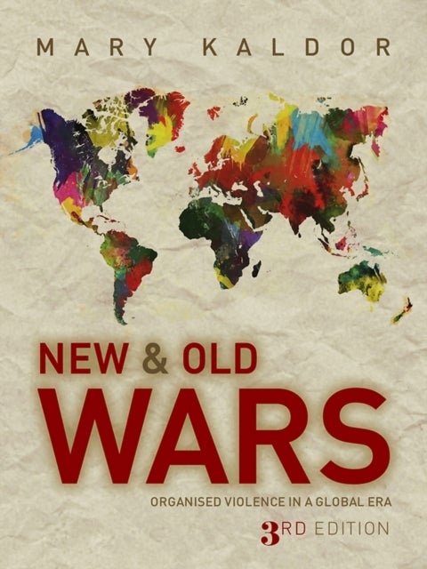 New and Old Wars – Organized Violence in a Global Era 3e - Organised Violence in a Global Era