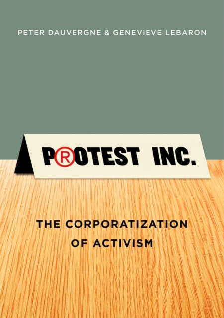 Protest Inc.– The Corporatization of Activism - The Corporatization of Activism