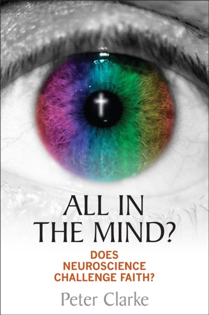 All in the Mind? – Does neuroscience challenge faith? - Does neuroscience challenge faith?