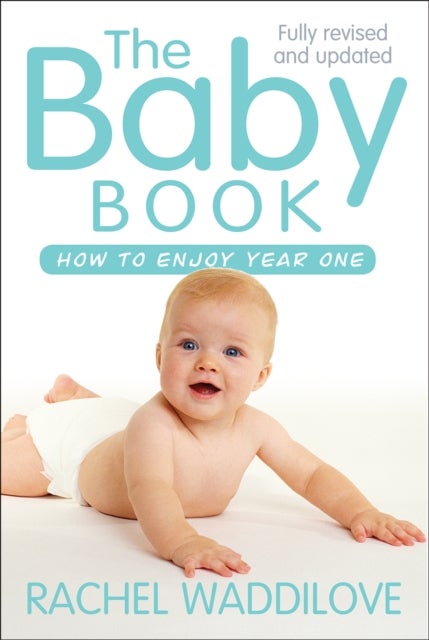 The Baby Book – How to enjoy year one: revised and updated - How to enjoy year one: revised and updated