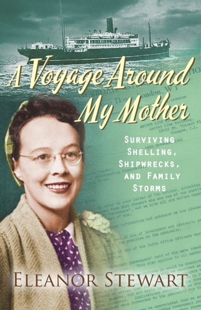 A Voyage Around My Mother – Surviving shelling, shipwrecks and family storms - Surviving shelling, shipwrecks and family storms