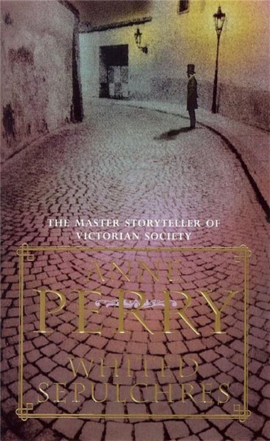 Whited Sepulchres (William Monk Mystery, Book 9) - A twisting Victorian mystery of intrigue and secrets