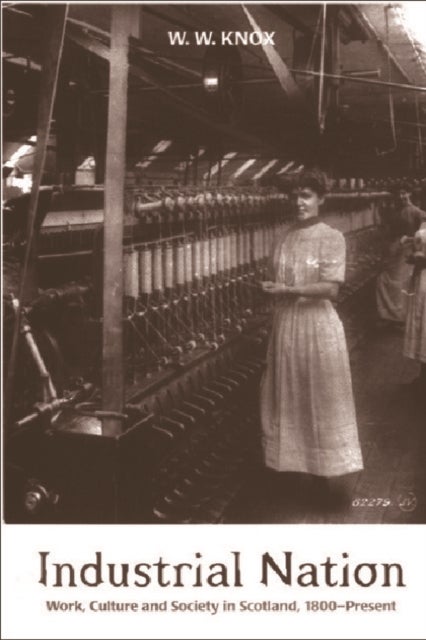 Industrial Nation - Work, Culture and Society in Scotland, 1800 - present
