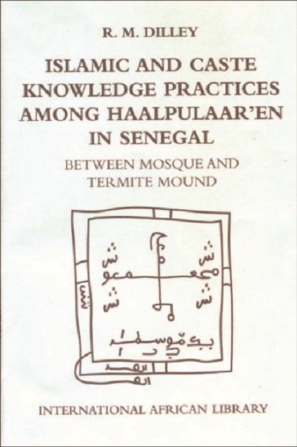 Islamic And Caste Knowledge Practices Among Haalpulaar''en In Senegal - Between Mosque and Termite Mound