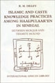 Islamic And Caste Knowledge Practices Among Haalpulaar''en In Senegal