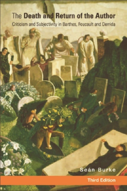 The Death and Return of the Author - Criticism and Subjectivity in Barthes, Foucault and Derrida