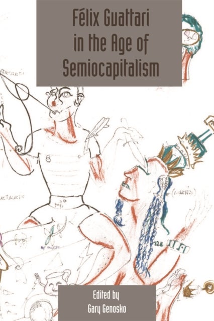 Felix Guattari in the Age of Semiocapitalism - Deleuze Studies Volume 6, Issue 2