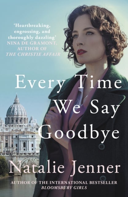 Every Time We Say Goodbye - 'Heartbreaking, engrossing, and thoroughly dazzling' - Nina de Gramont, author of The Christie Affair