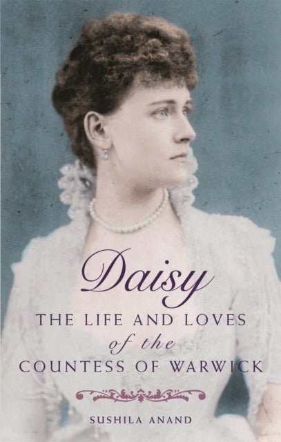 Daisy - The life and loves of the Countess of Warwick