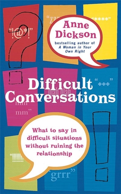 Difficult Conversations - What to say in tricky situations without ruining the relationship