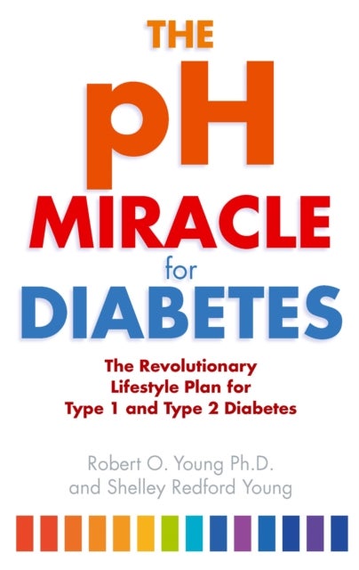 pH Miracle For Diabetes - The Revolutionary Lifestyle Plan for Type 1 and Type 2 Diabetes