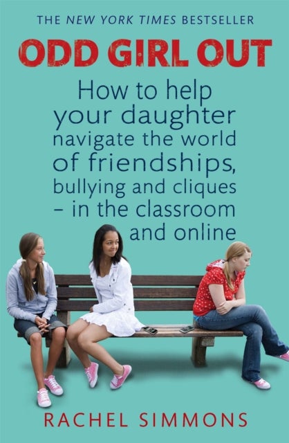 Odd Girl Out - How to help your daughter navigate the world of friendships, bullying and cliques - in the classroom and online
