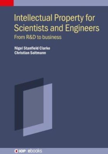 Intellectual Property for Scientists and Engineers - From R&D to business