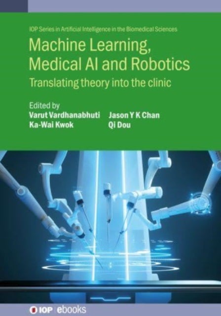 Machine Learning, Medical AI and Robotics - Translating theory into the clinic