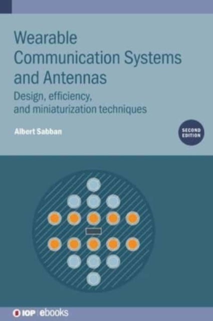 Wearable Communication Systems and Antennas (Second Edition) - Design, efficiency, and miniaturization techniques