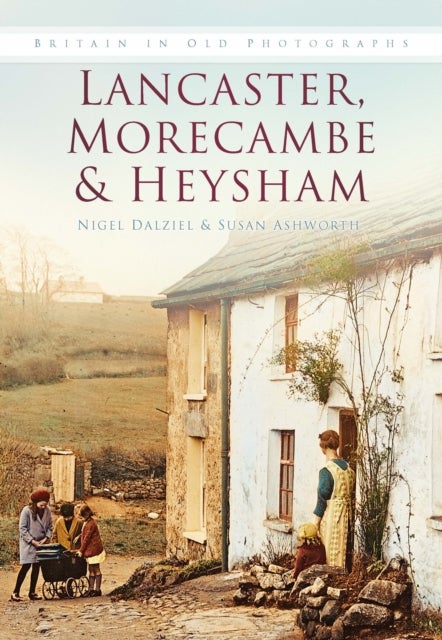 Lancaster, Morecombe & Heysham - Britain in Old Photographs