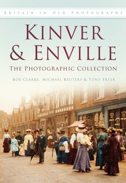 Kinver and Enville: The Photographic Collection - Britain in Old Photographs