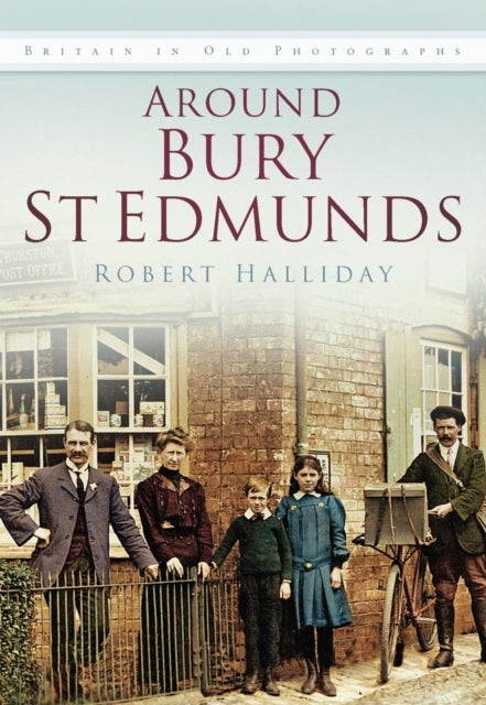 Around Bury St. Edmunds in Old Photographs - Britain In Old Photographs