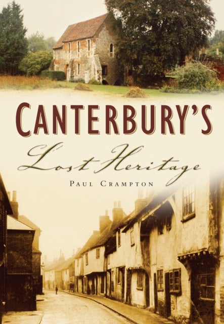 Canterbury''s Lost Heritage