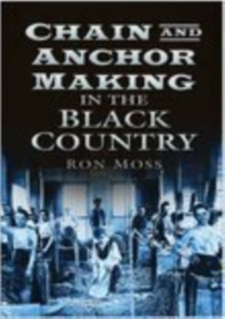 Chain and Anchor Making in the Black Country
