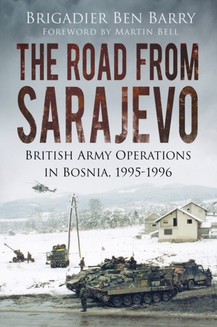 Road From Sarajevo - British Army Operations in Bosnia, 1995-1996
