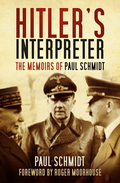 Hitler's Interpreter - The Memoirs of Paul Schmidt