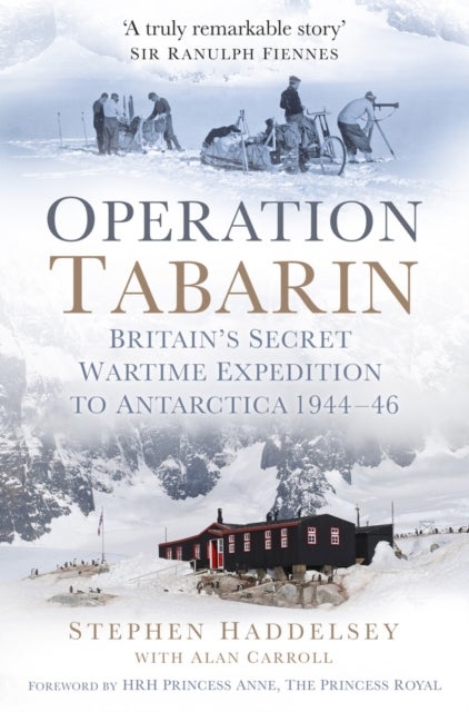 Operation Tabarin - Britain's Secret Wartime Expedition to Antarctica 1944-46