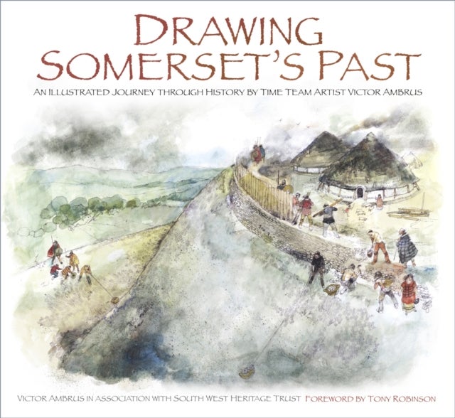 Drawing Somerset''s Past - An Illustrated Journey through History by Time Team Artist Victor Ambrus