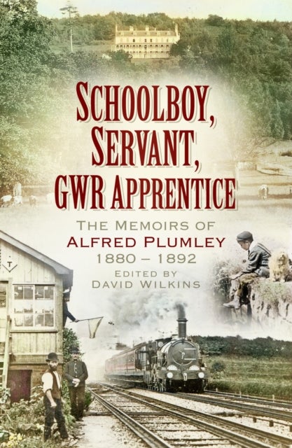 Schoolboy, Servant, GWR Apprentice - The Memoirs of Alfred Plumley 1880–1892