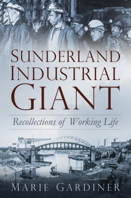 Sunderland, Industrial Giant - Recollections of Working Life
