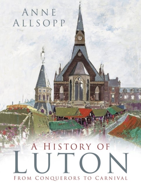 A History of Luton - From Conquerors to Carnival