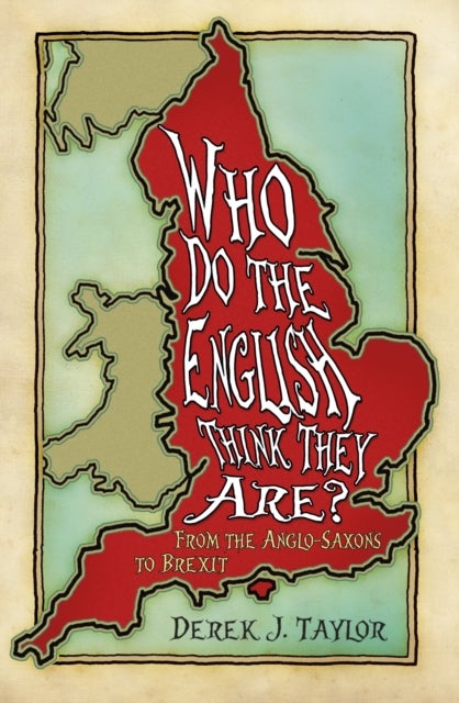 Who Do the English Think They Are? - From the Anglo-Saxons to Brexit
