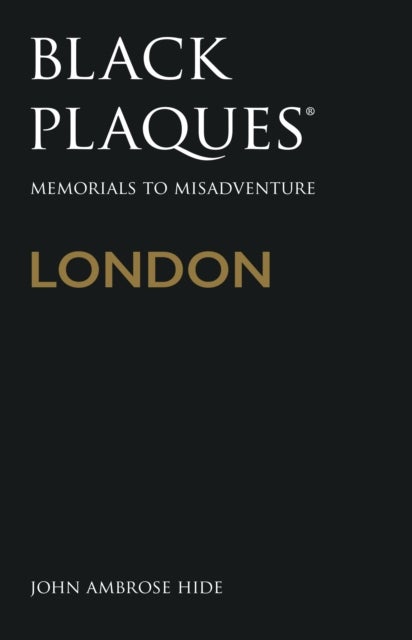 Black Plaques London - Memorials to Misadventure