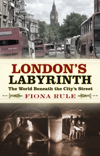 London''s Labyrinth - The World Beneath the City's Streets