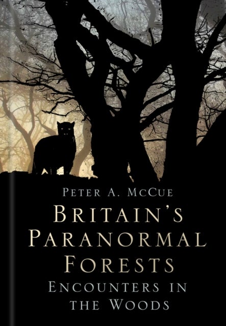 Britain''s Paranormal Forests - Encounters in the Woods