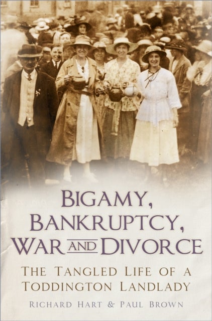 Bigamy, Bankruptcy, War and Divorce - The Tangled Life of a Toddington Landlady