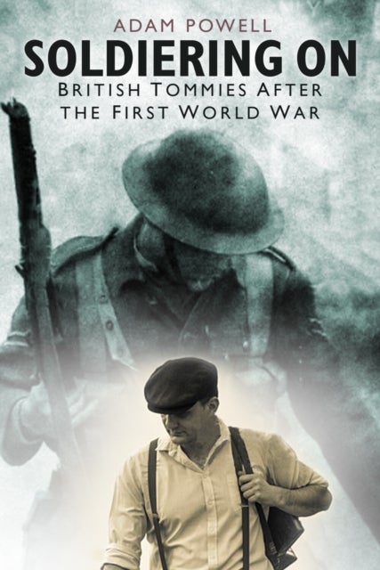Soldiering On - British Tommies After the First World War