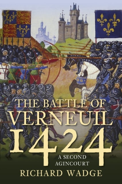 The Battle of Verneuil 1424 - A Second Agincourt