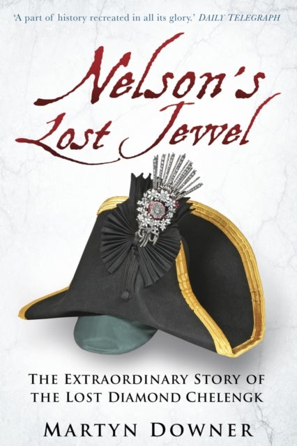 Nelson's Lost Jewel - The Extraordinary Story of the Lost Diamond Chelengk