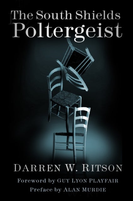 The South Shields Poltergeist - One Family's Fight Against an Invisible Intruder