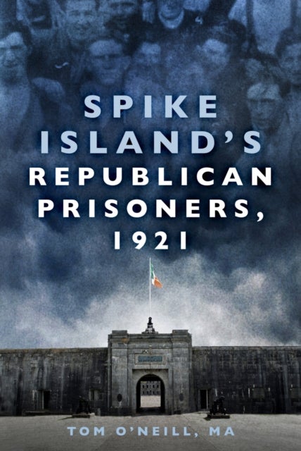 Spike Island''s Republican Prisoners, 1921