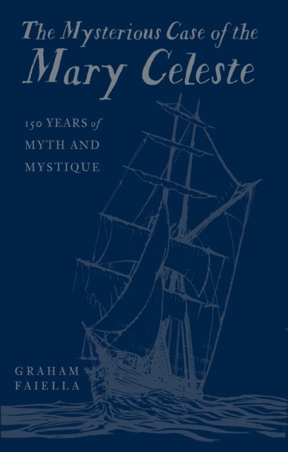 The Mysterious Case of the Mary Celeste - 150 Years of Myth and Mystique