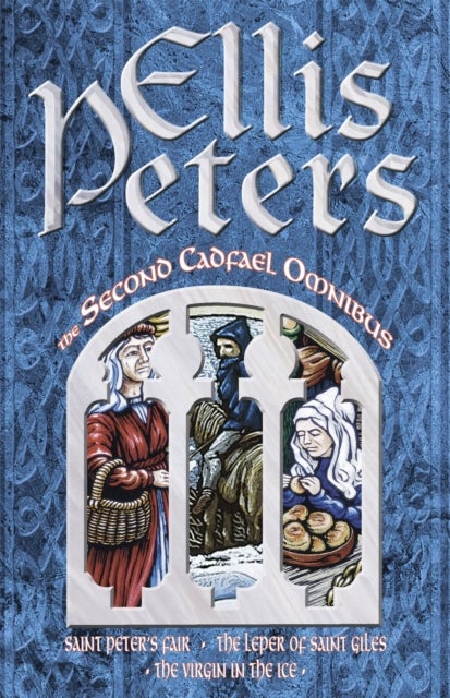 The Second Cadfael Omnibus - Saint Peter's Fair, The Leper of Saint Giles, The Virgin in the Ice