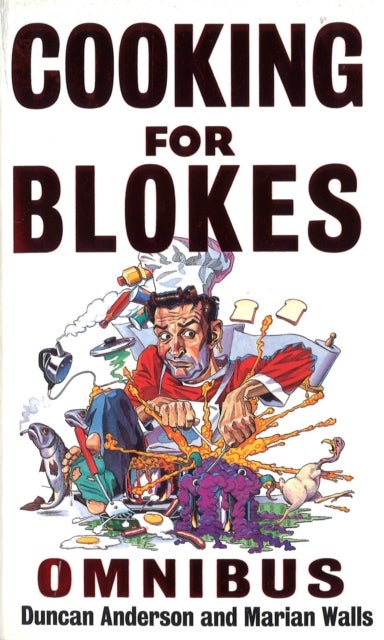 Cooking For Blokes Omnibus - Cooking for Blokes and Flash Cooking for Blokes