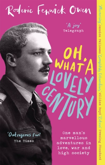 Oh, What a Lovely Century - One man's marvellous adventures in love, World War Two, and high society