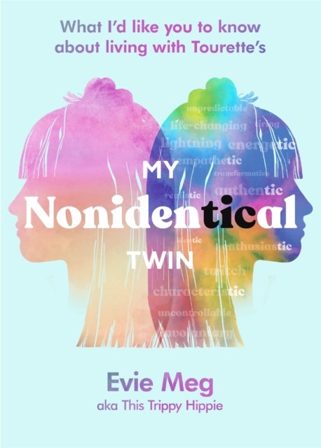 My Nonidentical Twin - One ordinary girl. One life-changing condition. How Tourette’s changes your world.